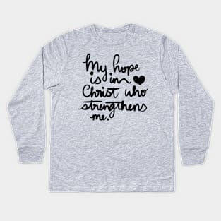 My Hope is in Christ who strengthens me Kids Long Sleeve T-Shirt